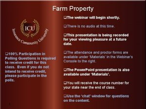 Farm Property q The webinar will begin shortly