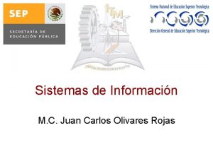 Sistemas de Informacin M C Juan Carlos Olivares