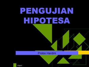 PENGUJIAN HIPOTESA Probo Hardini 1 stapro HIPOTESIS u