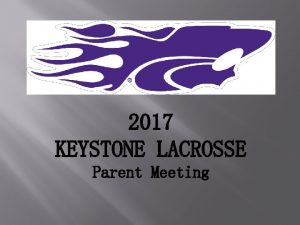 2017 KEYSTONE LACROSSE Parent Meeting AGENDA Coach Introduction