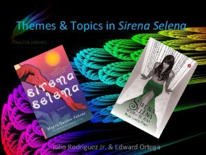 Themes Topics in Sirena Selena Julio Rodriguez Jr