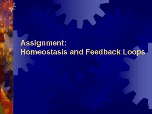 Assignment Homeostasis and Feedback Loops I Homeostasis is