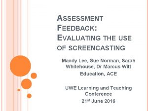 ASSESSMENT FEEDBACK EVALUATING THE USE OF SCREENCASTING Mandy