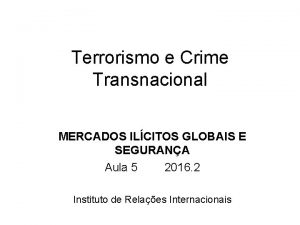 Terrorismo e Crime Transnacional MERCADOS ILCITOS GLOBAIS E