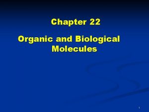 Chapter 22 Organic and Biological Molecules 1 Organic