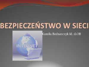 BEZPIECZESTWO W SIECI Kamila Bednarczyk kl 1 LOB