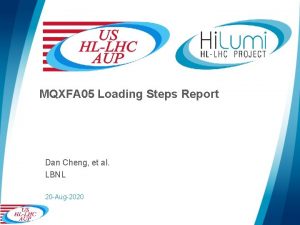 MQXFA 05 Loading Steps Report Dan Cheng et