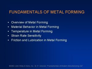 FUNDAMENTALS OF METAL FORMING Overview of Metal Forming