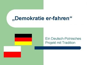 Demokratie erfahren Ein DeutschPolnisches Projekt mit Tradition DEMOKRATIE