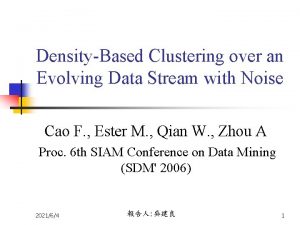 DensityBased Clustering over an Evolving Data Stream with