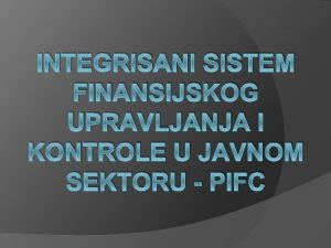 INTEGRISANI SISTEM FINANSIJSKOG UPRAVLJANJA I KONTROLE U JAVNOM