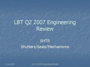 LBT Q 2 2007 Engineering Review SHTR ShuttersSealsMechanisms