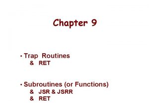 Chapter 9 Trap Routines RET Subroutines or Functions