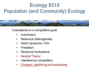 Ecology 8310 Population and Community Ecology Coexistence in