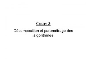 Cours 3 Dcomposition et paramtrage des algorithmes 1