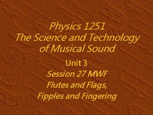 Physics 1251 The Science and Technology of Musical