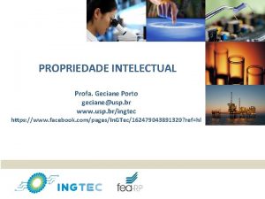 PROPRIEDADE INTELECTUAL Profa Geciane Porto gecianeusp br www