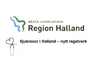 Sjukresor i Halland nytt regelverk Bakgrund o Beslut