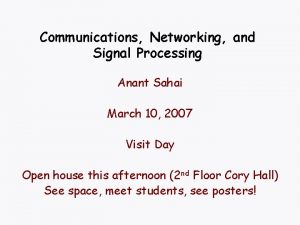 Communications Networking and Signal Processing Anant Sahai March