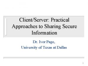 ClientServer Practical Approaches to Sharing Secure Information Dr