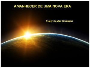 AMANHECER DE UMA NOVA ERA Suely Caldas Schubert