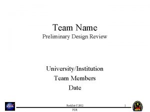 Team Name Preliminary Design Review UniversityInstitution Team Members