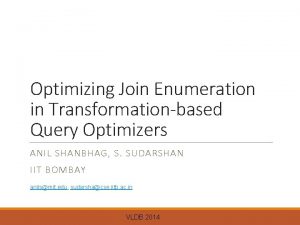 Optimizing Join Enumeration in Transformationbased Query Optimizers ANIL