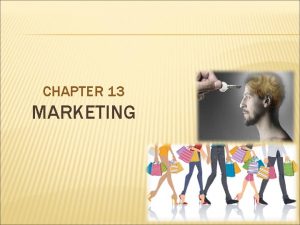 CHAPTER 13 MARKETING WHAT IS MARKETING Marketing Marketing