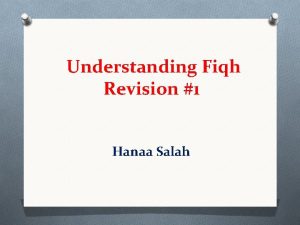 Understanding Fiqh Revision 1 Hanaa Salah What is