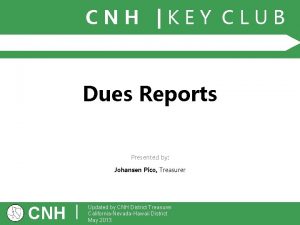 CNH KEY CLUB Dues Reports Presented by Johansen