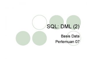 SQL DML 2 Basis Data Pertemuan 07 Perintah