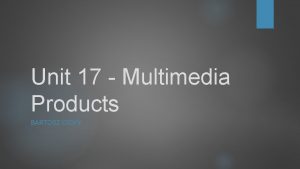 Unit 17 Multimedia Products BARTOSZ CICHY Introduction Ive
