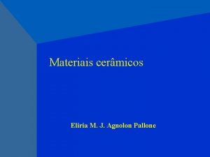 Materiais cermicos Eliria M J Agnolon Pallone Materiais