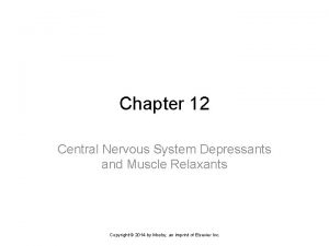 Chapter 12 Central Nervous System Depressants and Muscle