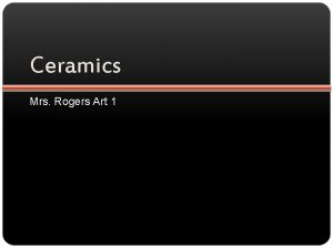 Ceramics Mrs Rogers Art 1 Ceramics Terms Greenware