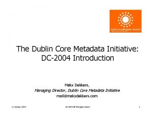 The Dublin Core Metadata Initiative DC2004 Introduction Makx