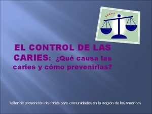 EL CONTROL DE LAS CARIES Qu causa las