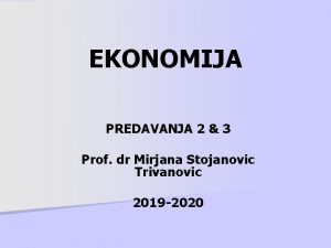 EKONOMIJA PREDAVANJA 2 3 Prof dr Mirjana Stojanovic