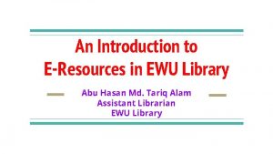 An Introduction to EResources in EWU Library Abu