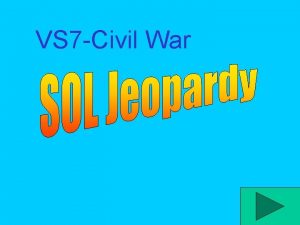 VS 7 Civil War SOL Jeopardy Before the