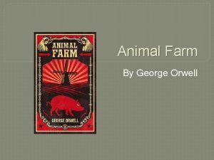 Animal Farm By George Orwell George Orwell Born