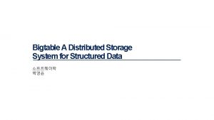 Bigtable A Distributed Storage System for Structured Data