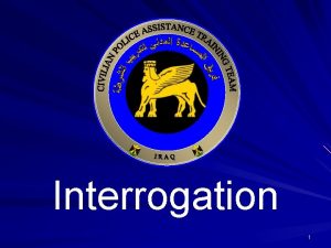Interrogation 1 Introduction To Interrogation ICITAP Basic Criminal