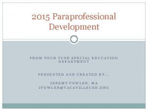 2015 Paraprofessional Development FROM YOUR VUSD SPECIAL EDUCATION