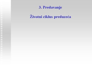 3 Predavanje ivotni ciklus preduzea 1 Uvod Visoke