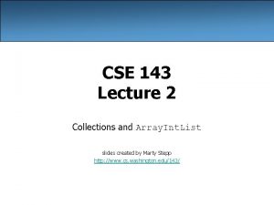 CSE 143 Lecture 2 Collections and Array Int