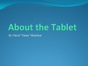 About the Tablet By Vinod Vinny Manekar SAMSUNG