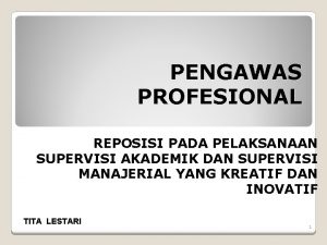 PENGAWAS PROFESIONAL REPOSISI PADA PELAKSANAAN SUPERVISI AKADEMIK DAN