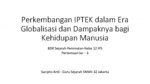 Perkembangan iptek di era globalisasi sejarah peminatan