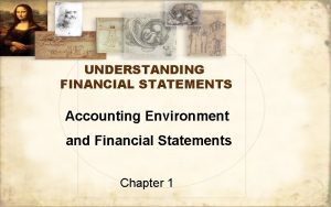 UNDERSTANDING FINANCIAL STATEMENTS Accounting Environment and Financial Statements